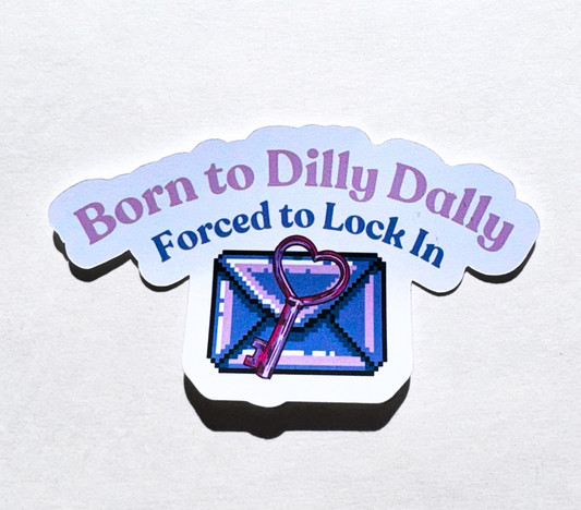 Born to Dilly Dally, Forced to Lock In - Vinyl Sticker