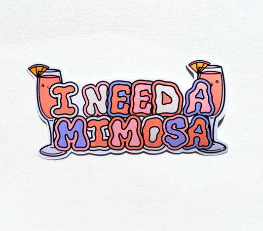 I Need a Mimosa - Vinyl Sticker