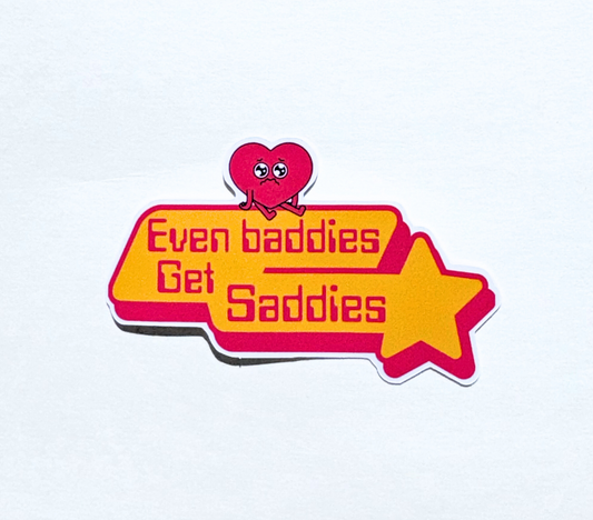 Even Baddies Get Saddies - Vinyl Sticker